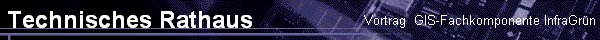 Vortrag  GIS-Fachkomponente InfraGr�n